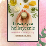 Łuszczyca holistycznie- warsztaty online na żywo z robienia kosmetyków do skóry łuszczycowej